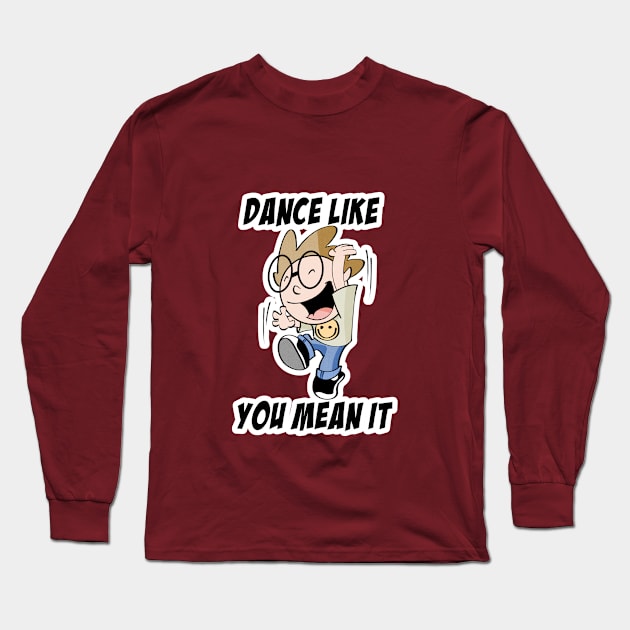 Dance like you mean it Long Sleeve T-Shirt by davidfeci